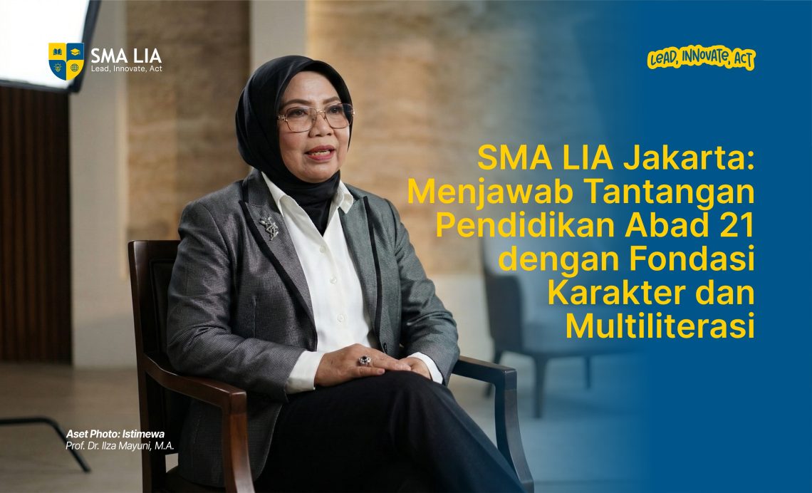 SMA LIA Jakarta- Menjawab Tantangan Pendidikan Abad 21 dengan Fondasi Karakter dan Multiliterasi