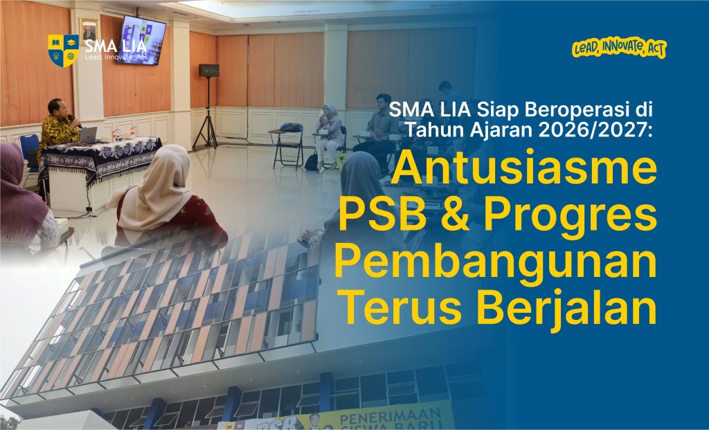 SMA LIA Siap Beroperasi di Tahun Ajaran 2026/2027: Antusiasme PSB dan Progres Pembangunan Terus Berjalan
